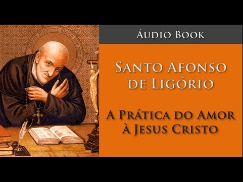 A Prática do amor a Jesus Cristo – Santo Afonso (Áudio Book)